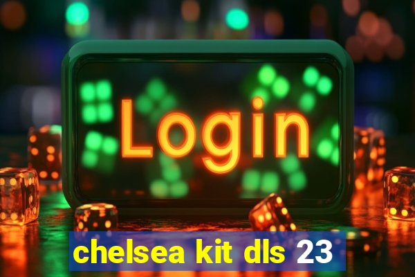 chelsea kit dls 23